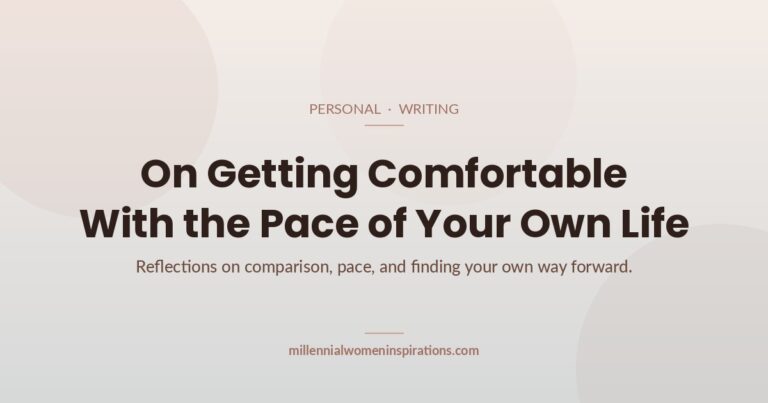 On Getting Comfortable With the Pace of Your Own Life